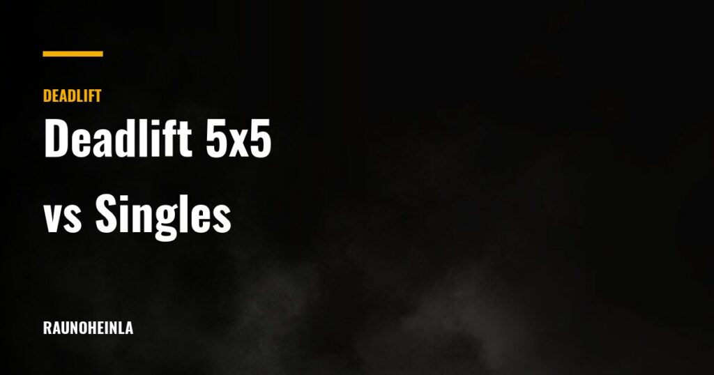 Deadlift 5×5 vs Singles: Which Builds a Bigger Pull? — Rauno Heinla Coaching