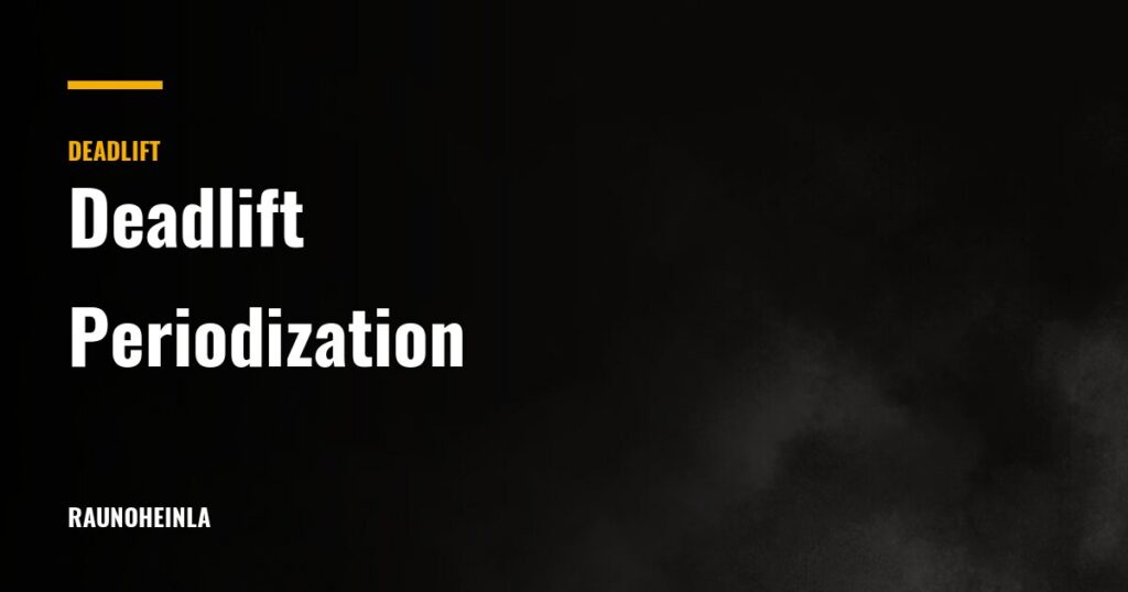 Deadlift Periodization: Cycling Volume and Intensity — Rauno Heinla Coaching