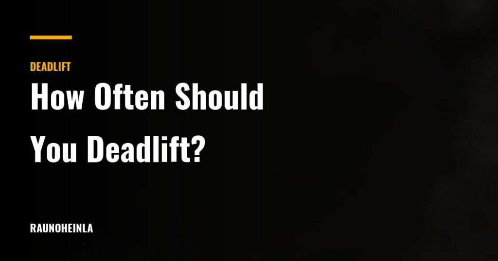 How Often Should You Deadlift? Frequency by Level — Rauno Heinla Coaching