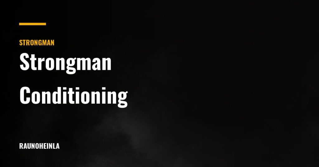 Strongman Conditioning: Building the Engine for Events — Rauno Heinla Coaching